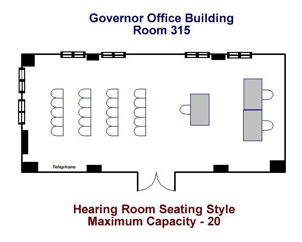 Governor's Office Building Room 315 Hearing Room Seating Diagram Maximum Capacity - 20