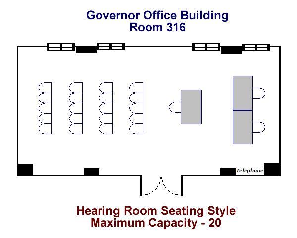 Governor's Office Building Room 316 Hearing Room Seating Diagram Maximum Capacity - 20